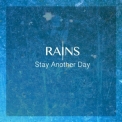 Rains - Stay Another Day '2016