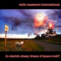 Radio Massacre International - Do Electric Sheep Dream Of Space-Rock? '2020