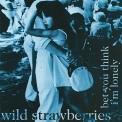 Wild Strawberries - Bet You Think I'm Lonely '1994