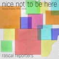 Rascal Reporters - Nice Not To Be Here (Bonus Tracks 1976-2008) '2015