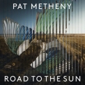 Pat Metheny - Road To The Sun (Hi-Rez) '2021