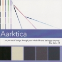 Aarktica - ...or You Could Just Go Through Your Whole Life and Be Happy Anyway '2002
