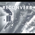 Reconverb - Airport Oxygen Bar '2021