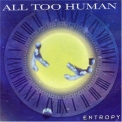 All Too Human - Entropy '2002