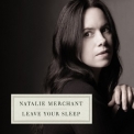 Natalie Merchant - Leave Your Sleep '2010