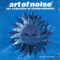 Art Of Noise, The - The Seduction Of Claude Debussy '1999