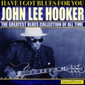 John Lee Hooker - Have I Got Blues Got You '2017