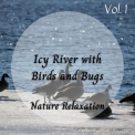 Focus - Nature Sound- Icy River With Birds And Bugs Vol. 1 '2022