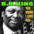 B.B. King - You Know I Love You '2016
