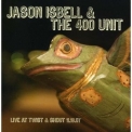 Jason Isbell & The 400 Unit - Live At Twist & Shout 11.16.07 '2008