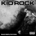 Kid Rock - Bad Reputation '2022