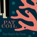 Pat Coil - How Deep Is the Ocean '2021