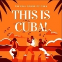 Various Artists - This Is Cuba! (The Real Sound of Cuba) '2021