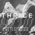 Thrice - To Be Everywhere Is To Be Nowhere '2016