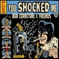 Bob Corritore - Bob Corritore & Friends: You Shocked Me '2022