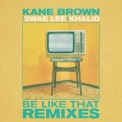 Kane Brown - Be Like That (Remixes) '2020