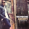 Trombone Shorty - Say That To Say This '2013