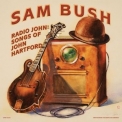 Sam Bush - Radio John: Songs of John Hartford '2022