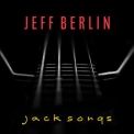 Jeff Berlin - Jack Songs '2022