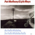 Pat Metheny & Lyle Mays - As Falls Wichita, So Falls Wichita Falls '1980