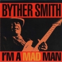 Byther Smith - I'm A Mad Man '1993