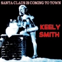 Keely Smith - Santa Claus Is Coming to Town (The Christmas Series) '2014
