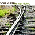 Craig Erickson - One Way Ticket '2009