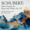 Sibbi Bernardsson, Peter Takács - Schubert: Three Sonatas for Piano and Violin, Op. 137 '2023