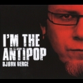 Bjorn Berge - I'm The Antipop '2006