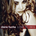 Dana Fuchs - Love To Beg '2011