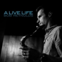 Bob Reynolds - A Live Life '2011