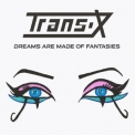 Trans-X - Dreams Are Made of Fantasies '2021