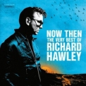 Richard Hawley - Now Then: The Very Best Of Richard Hawley '2023