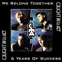 Caught in The Act - We belong together 6 Years of Success '1998