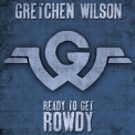 Gretchen Wilson - Ready to Get Rowdy '2017