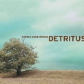 Detritus - Things Gone Wrong '2009