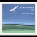 Chihiro Yamanaka Trio - Living Without Friday '2001