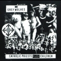 The Grey Wolves - Catholic Priests Fuck Children  '1996