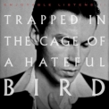 Enjoyable Listens - Trapped In the Cage of a Hateful Bird '2024