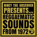 Various Artists - Niney The Observer Presents Reggaematic Sounds From 1972 '2024