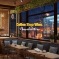 Coffee Shop Vibes - Possibilities '2024