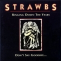 Strawbs - Ringing Down The Years / Don't Say Goodbye... '1998