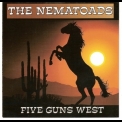 The Nematoads - Five Guns West '2007