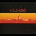 T.H. White - The Private Spotlight '2007