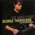 George Thorogood And The Destroyers - The Hard Stuff '2006