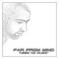Far From Mind - Need No Music '2005