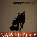 Sweet Coffee - Naked City '2007