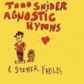 Todd Snider - Agnostic Hymns And Stoner Fables '2012