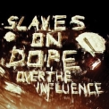 Slaves On Dope - Over the Influence '2012