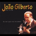 Joao Gilberto - Eu Sei Que Vou Te Amar (live) '1995